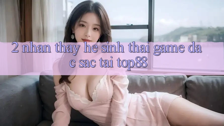 2. Nhận thấy Hệ Sinh Thái Game Đặc Sắc Tại Top88