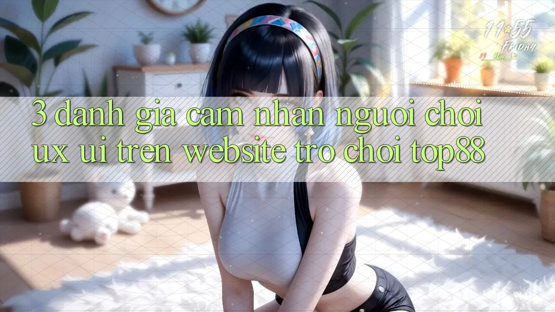 3. Đánh Giá Cảm nhận Người chơi (UX/UI) Trên Website Trò chơi Top88