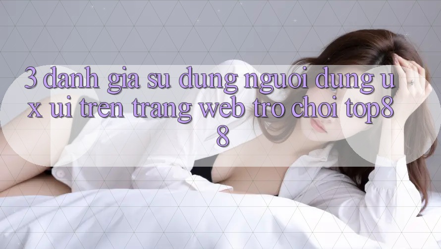 3. Đánh Giá Sử dụng Người Dùng (UX/UI) Trên Trang web Trò chơi Top88