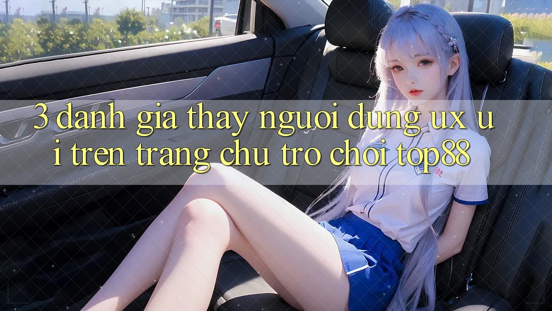 3. Đánh Giá Thấy Người Dùng (UX/UI) Trên Trang chủ Trò chơi Top88 3. Đánh Giá Thấy Người Dùng (UX/UI) Trên Trang chủ Trò chơi Top88