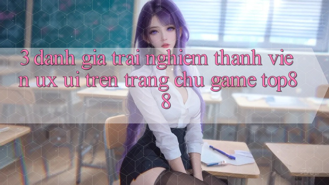 3. Đánh Giá Trải nghiệm Thành viên (UX/UI) Trên Trang chủ Game Top88 3. Đánh Giá Trải nghiệm Thành viên (UX/UI) Trên Trang chủ Game Top88