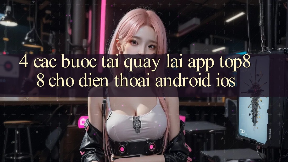 4. Các bước Tải quay lại App Top88 Cho Điện Thoại (Android & iOS)