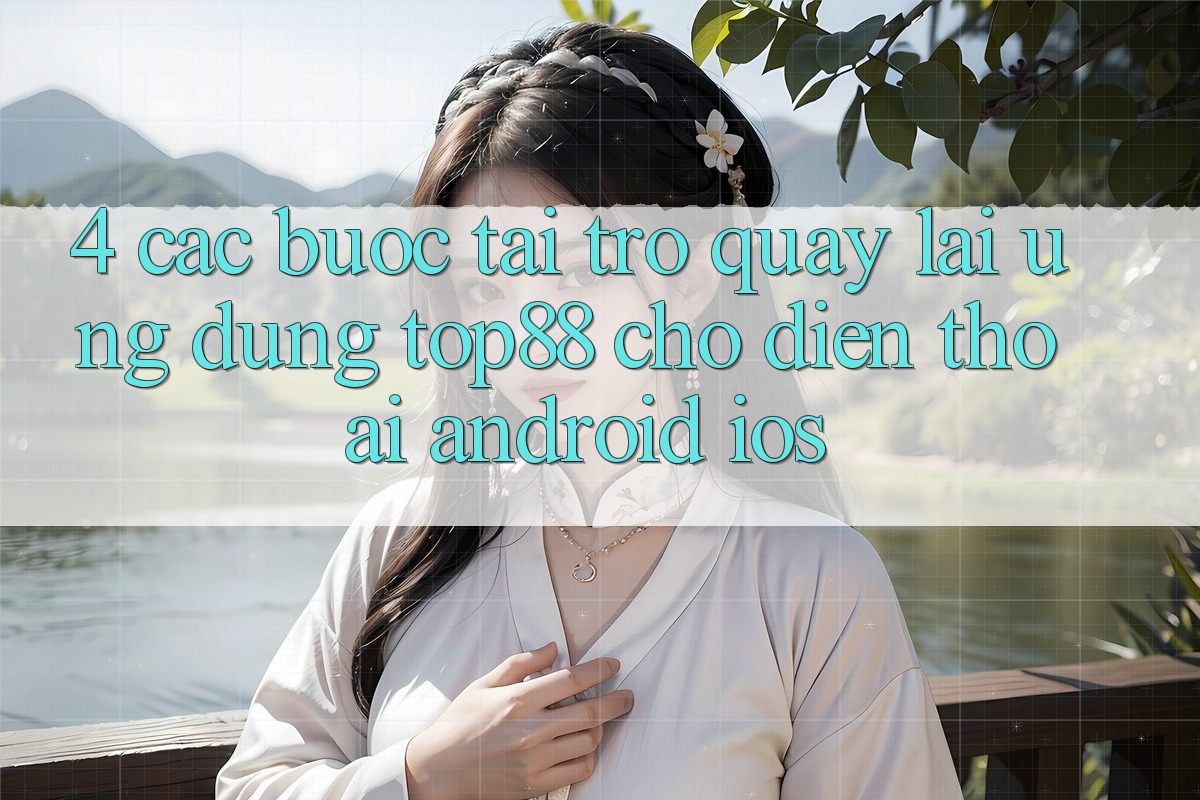 4. Các bước Tải trở quay lại Ứng dụng Top88 Cho Điện Thoại (Android & iOS) 4. Các bước Tải trở quay lại Ứng dụng Top88 Cho Điện Thoại (Android & iOS)