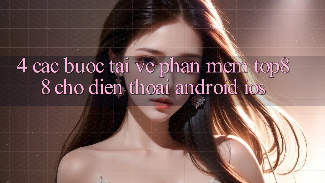 4. Các bước Tải về Phần mềm Top88 Cho Điện Thoại (Android & iOS)