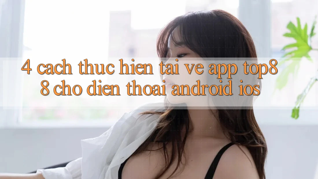 4. Cách thực hiện Tải về App Top88 Cho Điện Thoại (Android & iOS)