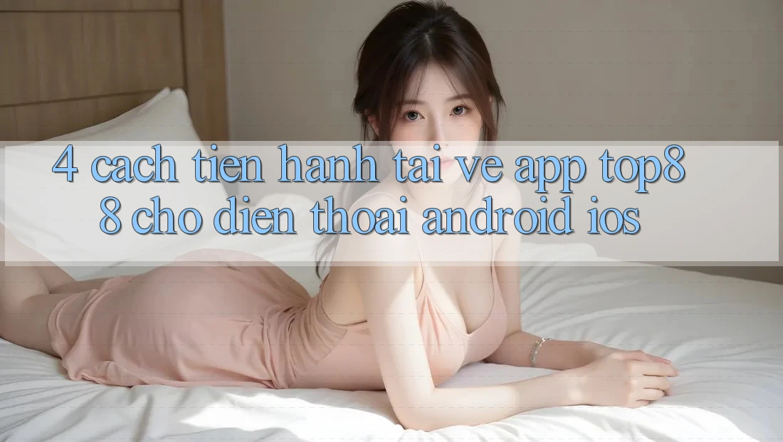4. Cách tiến hành Tải về App Top88 Cho Điện Thoại (Android & iOS) 4. Cách tiến hành Tải về App Top88 Cho Điện Thoại (Android & iOS)