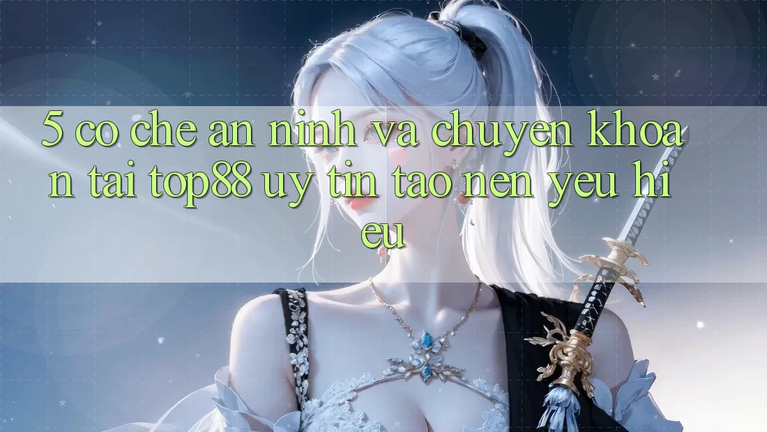 5. Cơ Chế An ninh Và Chuyển khoản Tại Top88 - Uy Tín Tạo Nên Yêu Hiệu 5. Cơ Chế An ninh Và Chuyển khoản Tại Top88 - Uy Tín Tạo Nên Yêu Hiệu