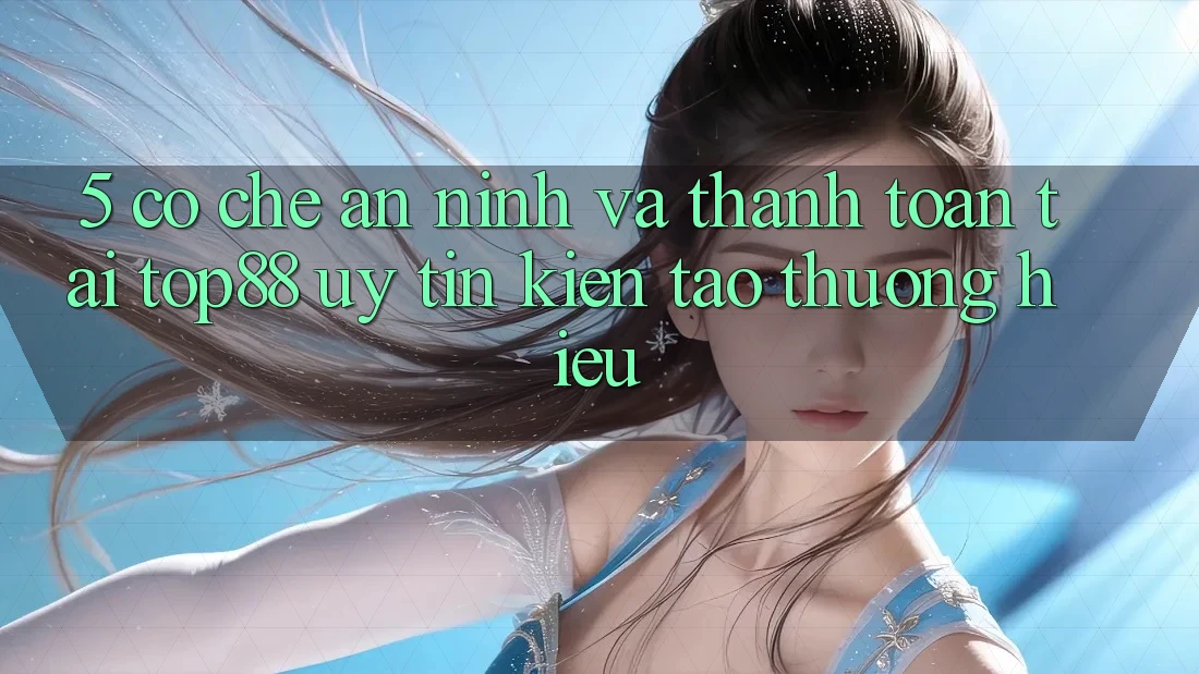 5. Cơ Chế An ninh Và Thanh toán Tại Top88 - Uy Tín Kiến tạo Thương Hiệu 5. Cơ Chế An ninh Và Thanh toán Tại Top88 - Uy Tín Kiến tạo Thương Hiệu
