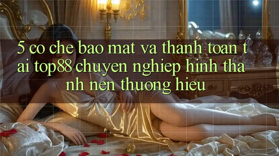 5. Cơ Chế Bảo Mật Và Thanh toán Tại Top88 - Chuyên nghiệp Hình thành Nên Thương Hiệu 5. Cơ Chế Bảo Mật Và Thanh toán Tại Top88 - Chuyên nghiệp Hình thành Nên Thương Hiệu