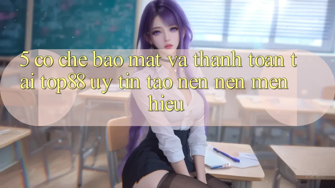 5. Cơ Chế Bảo Mật Và Thanh toán Tại Top88 - Uy Tín Tạo nên Nên Mến Hiệu 5. Cơ Chế Bảo Mật Và Thanh toán Tại Top88 - Uy Tín Tạo nên Nên Mến Hiệu