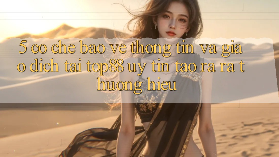 5. Cơ Chế Bảo vệ thông tin Và Giao Dịch Tại Top88 - Uy Tín Tạo ra ra Thương Hiệu 5. Cơ Chế Bảo vệ thông tin Và Giao Dịch Tại Top88 - Uy Tín Tạo ra ra Thương Hiệu