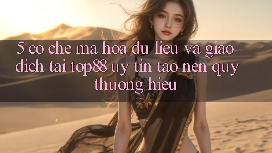 5. Cơ Chế Mã hóa dữ liệu Và Giao Dịch Tại Top88 - Uy Tín Tạo nên Quý thương Hiệu 5. Cơ Chế Mã hóa dữ liệu Và Giao Dịch Tại Top88 - Uy Tín Tạo nên Quý thương Hiệu