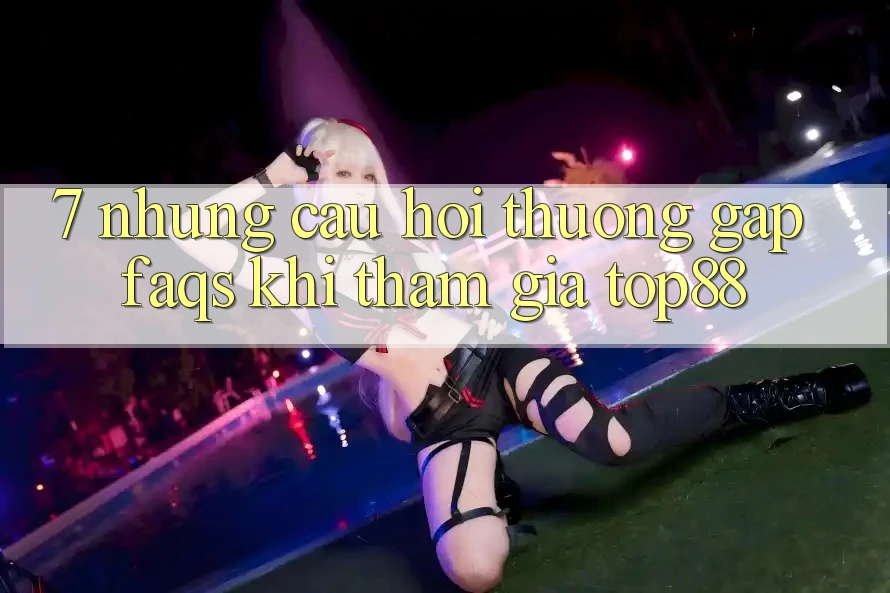 7. Những Câu Hỏi Thường Gặp (FAQs) Khi Tham Gia Top88
