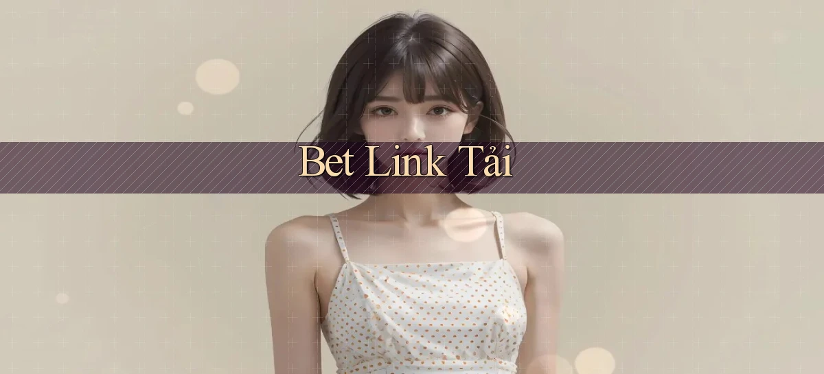 bet Link tải