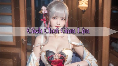 Cách chơi Gian lận