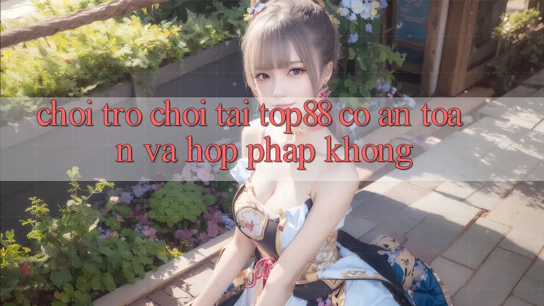 Chơi trò chơi tại Top88 có an toàn và hợp pháp không? Chơi trò chơi tại Top88 có an toàn và hợp pháp không?