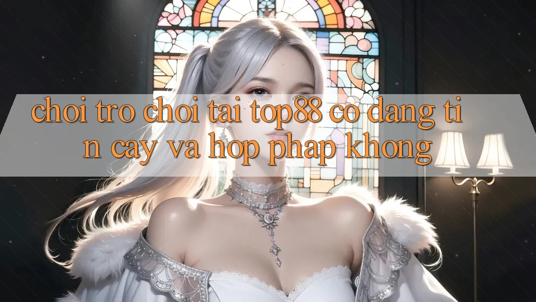 Chơi trò chơi tại Top88 có đáng tin cậy và hợp pháp không? Chơi trò chơi tại Top88 có đáng tin cậy và hợp pháp không?