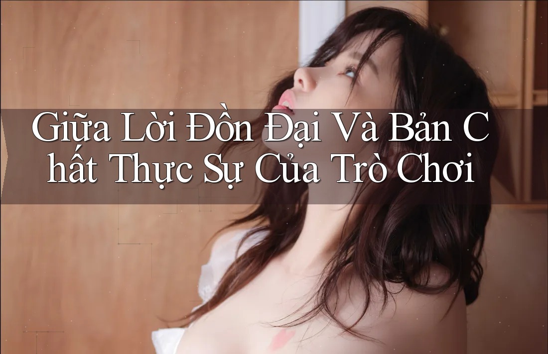 Giữa Lời Đồn Đại Và Bản Chất Thực Sự Của Trò Chơi Giữa Lời Đồn Đại Và Bản Chất Thực Sự Của Trò Chơi