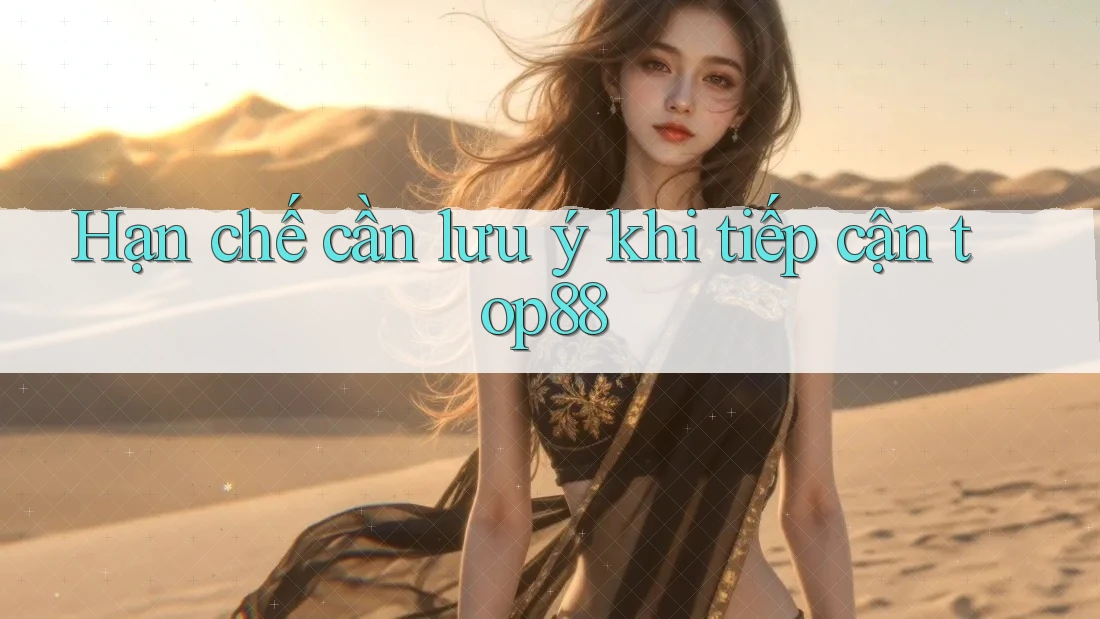 Hạn chế cần lưu ý khi tiếp cận top88