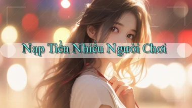 Nạp tiền Nhiều người chơi