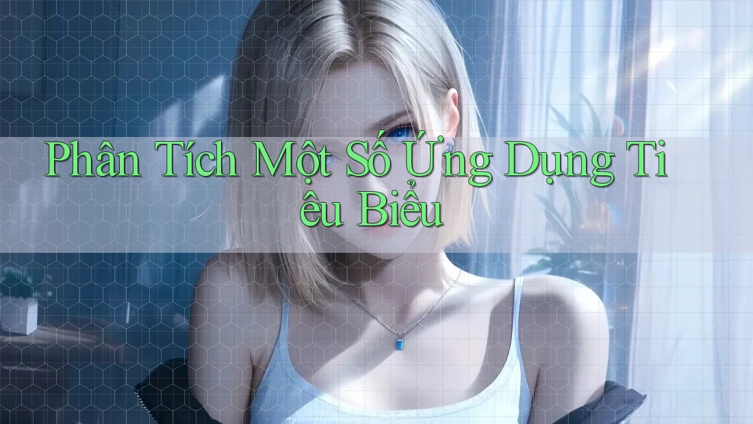 Phân Tích Một Số Ứng Dụng Tiêu Biểu Phân Tích Một Số Ứng Dụng Tiêu Biểu