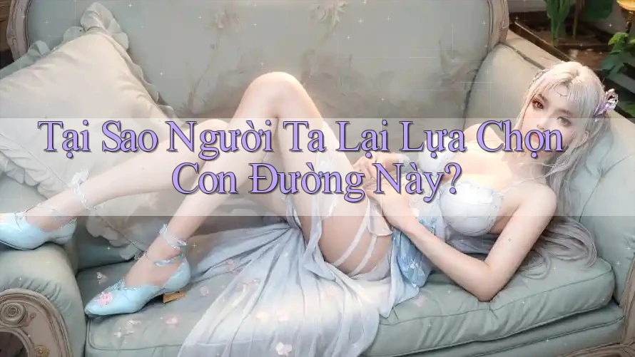 Tại Sao Người Ta Lại Lựa Chọn Con Đường Này? Tại Sao Người Ta Lại Lựa Chọn Con Đường Này?