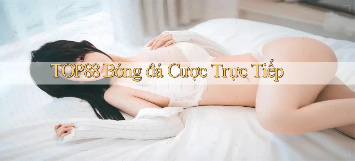top88  bóng đá cược trực tiếp