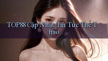 top88  cập nhật tin tức thể thao