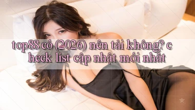 top88 có (2026) nên tải không check list cập nhật mới nhất