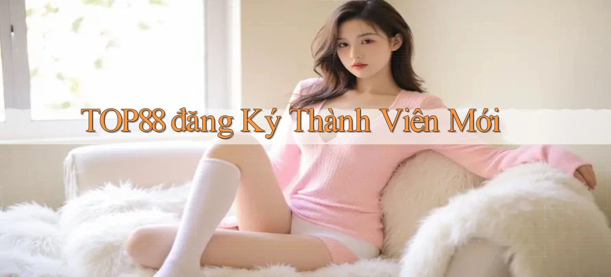 top88  đăng ký thành viên mới