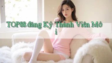 top88  đăng ký thành viên mới