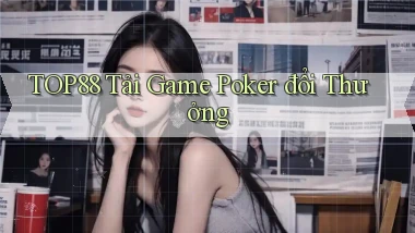 top88  tải game poker đổi thưởng