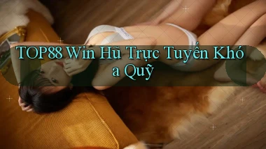 top88  win hũ trực tuyến khóa quỹ