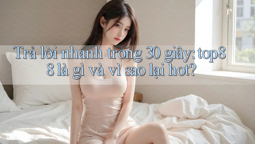 Trả lời nhanh trong 30 giây: top88 là gì và vì sao lại hot? Trả lời nhanh trong 30 giây: top88 là gì và vì sao lại hot?