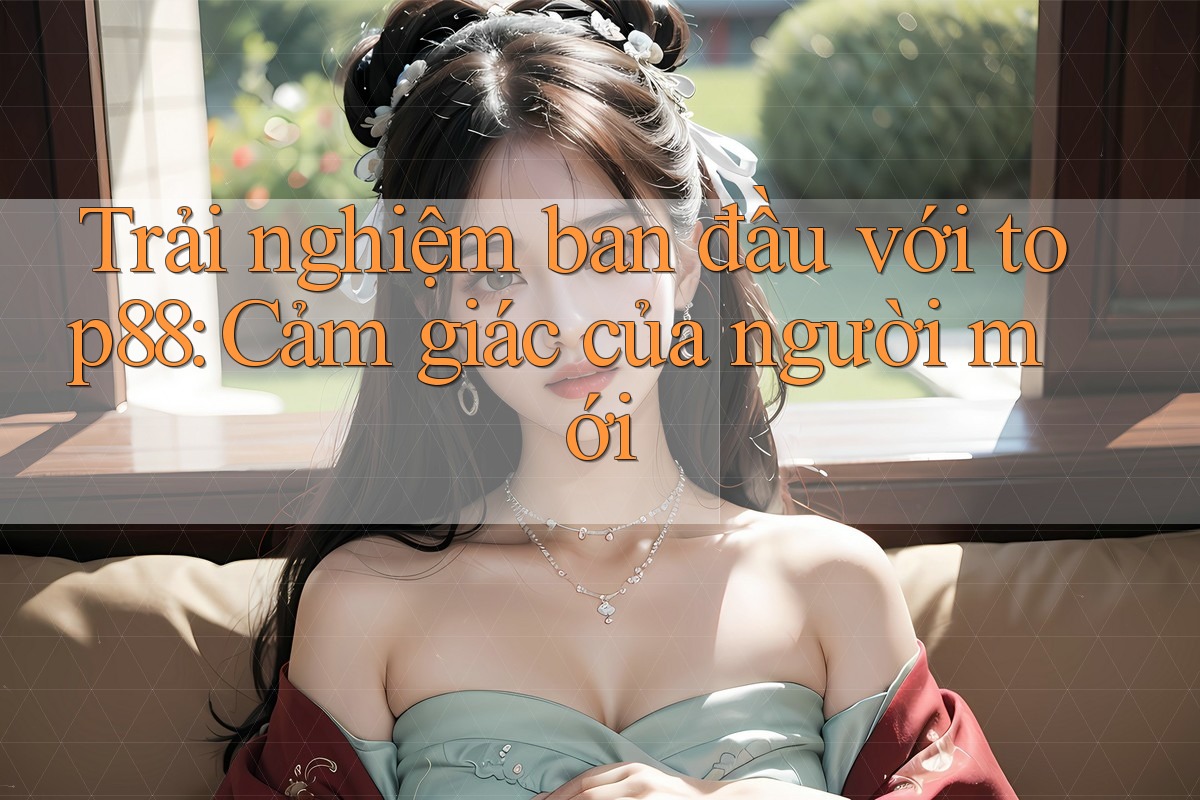 Trải nghiệm ban đầu với top88: Cảm giác của người mới Trải nghiệm ban đầu với top88: Cảm giác của người mới