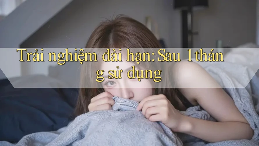 Trải nghiệm dài hạn sau 1 tháng sử dụng