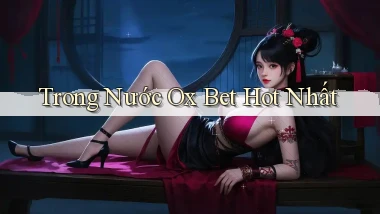 trong nước ox bet hot nhất