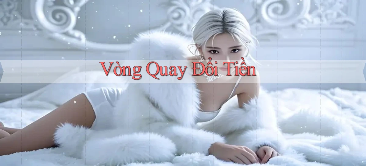Vòng quay Đổi tiền