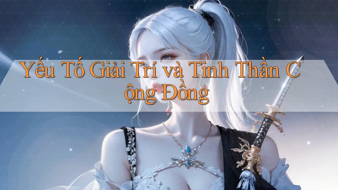 Yếu Tố Giải Trí và Tinh Thần Cộng Đồng Yếu Tố Giải Trí và Tinh Thần Cộng Đồng